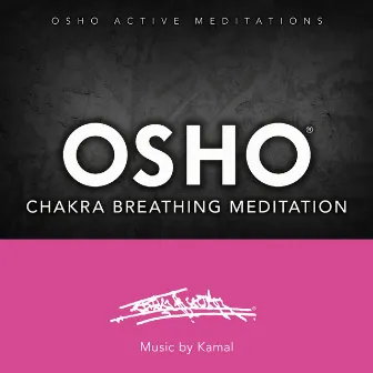 Osho Chakra Breathing Meditation™ (Osho Active Meditations) by Kamal Engels