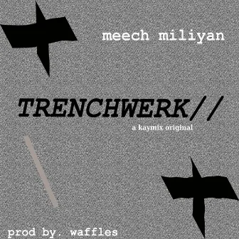 TRENCHWERK by Meech Miliyan