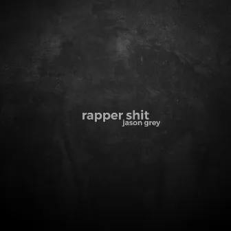 Rapper Shit by Jason Grey