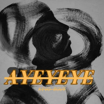 AYEYEYE by Kyvo Bouy