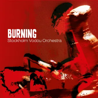 Burning by Stockholm Vodou Orchestra