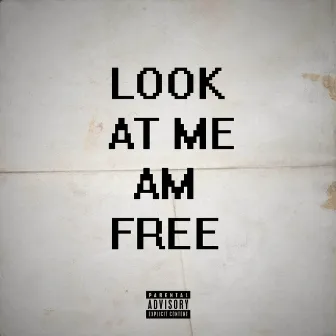 LOOK AT ME AM FREE by 