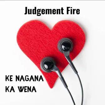 Ke Nagana Ka Wena by Judgement Fire