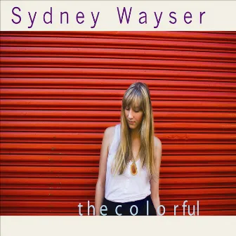 The Colorful by Sydney Wayser