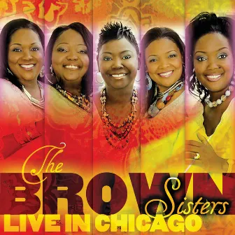 The Brown Sisters Live In Chicago by The Brown Sisters