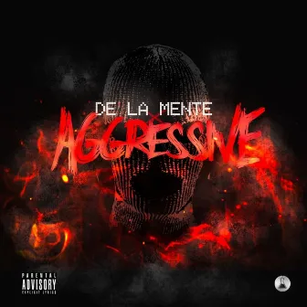 Aggressive by De La Mente