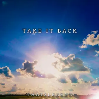 Take it Back by THATSLEGEND