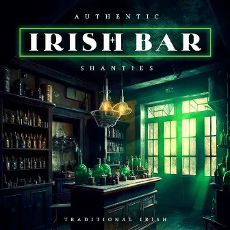 Authentic Irish Bar Shanties by Traditional Irish