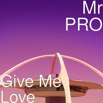 Give Me Love by Mr PRO