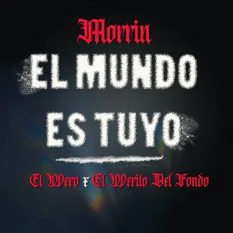 El Mundo Es Tuyo by Morrin