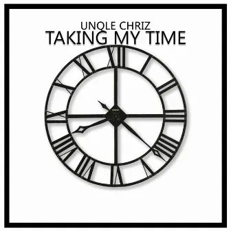 Taking My Time by Unqle Chriz