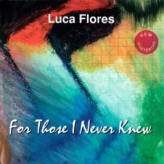 For Those I Never Knew by Luca Flores