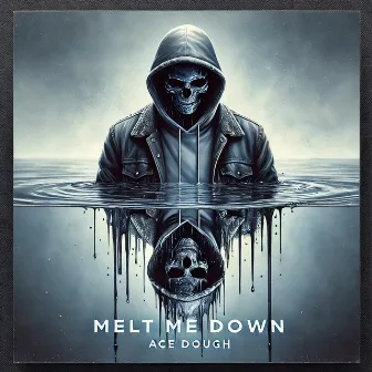 Melt Me Down by Ace Dough