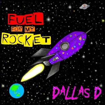 Fuel For My Rocket by Dallas D