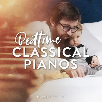 Bedtime Classical Pianos by Classical Kid