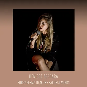 Sorry Seems to Be the Hardest Word (Cover) by Denisse Ferrara