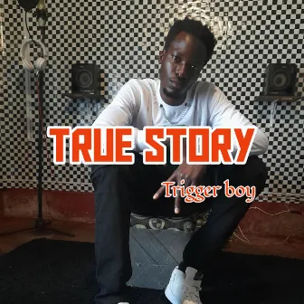 True Story by Trigger boy