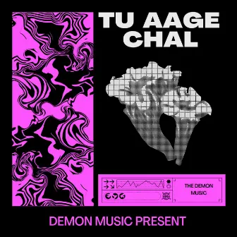 Tu Aage Chal by The Demon Music