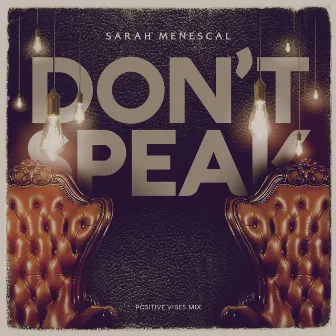 Don't Speak (Positive Vibes Mix) by Sarah Menescal