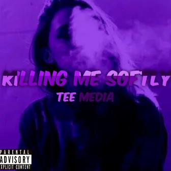 Killin' me Softly by Tee Media