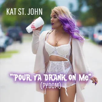 Pour Ya Drank on Me by Kat St. John