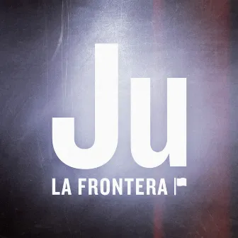 La Frontera by Ju