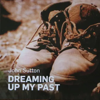 Dreaming Up My Past by John Sutton