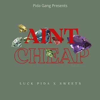 Aint Cheap by Luck Pida