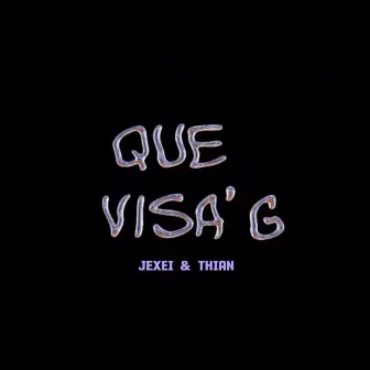 Que Visa'G by Jexei y Thian