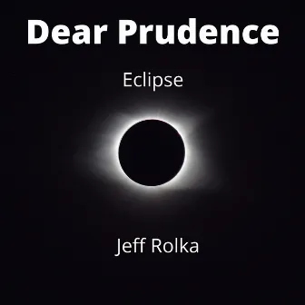 Dear Prudence / Eclipse by Jeff Rolka