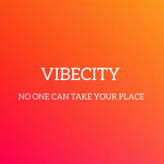 NO ONE CAN TAKE YOUR PLACE by VIBECITY