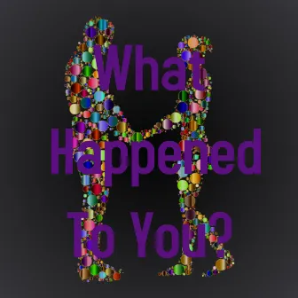 What Happened To You by Larry Love