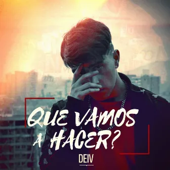 Que Vamos a Hacer? by Deiv