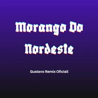 Morango do Nordeste by Gustavo Remix Oficial