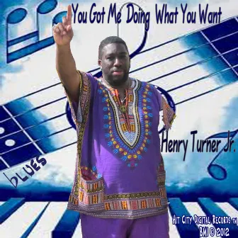 You Got Me Doing What You Want - Single by Henry Turner, Jr.