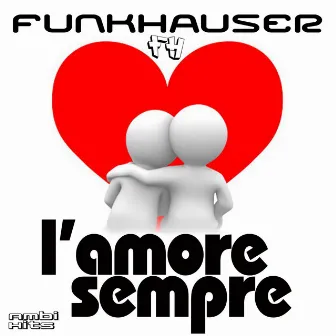 L'Amore Sempre (Original Extended Mix) by Funkhauser