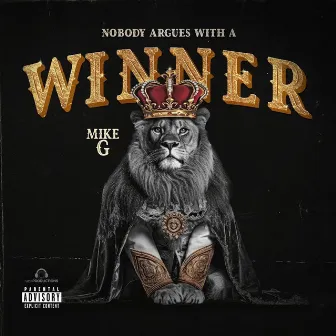 Nobody Argues With A Winner by Mike G