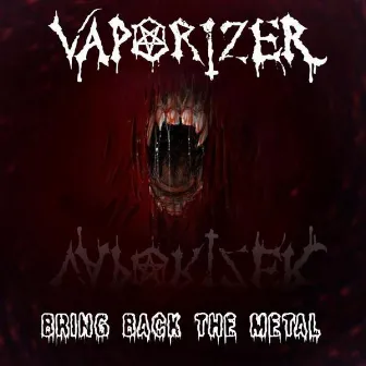 Bring Back the Metal by Vaporizer