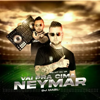 Vai pra Cima Neymar by Mc MT da VF