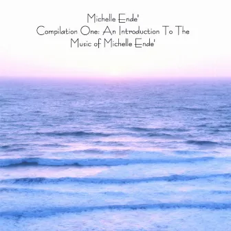 Compilation One: An Introduction To The Music Of Michelle Ende' by Michelle Ende'