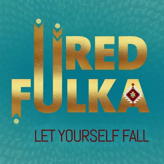 Let Yourself Fall by Red Fulka