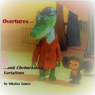 Overtures and Cheburashka Variations by Nikolas James