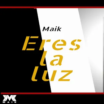 Eres La Luz by Maik