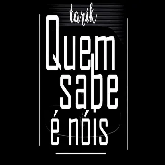 Quem Sabe É Nóis by Tarik