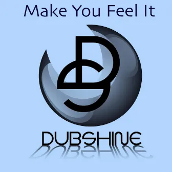 Make You Feel It by Dub Shine