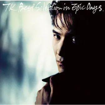 TK BEST SELECTION IN EPIC DAYS by Tetsuya Komuro