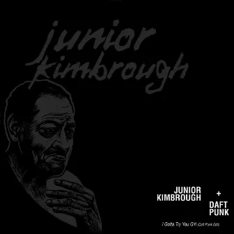 I Gotta Try You Girl (Daft Punk Edit) by Junior Kimbrough