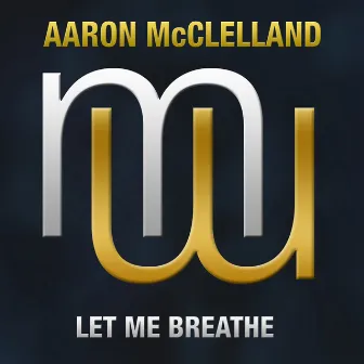 Let me Breathe by Aaron McClelland