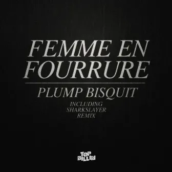 Plump Bisquit by Femme En Fourrure