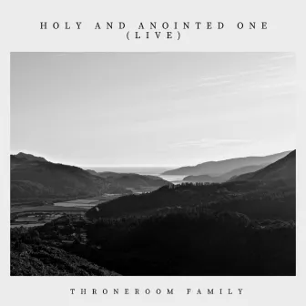 Holy and Anointed One (Live) by ThroneRoom Family